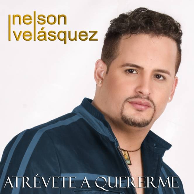 Nelson Velasquez: Atrévete a Quererme