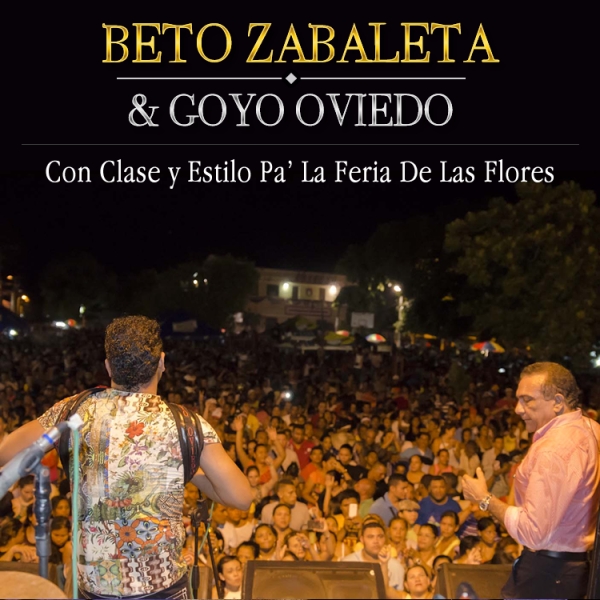 Beto Zabaleta & Goyo Oviedo Con Clase y Estilo Pa La Feria De Las Flores