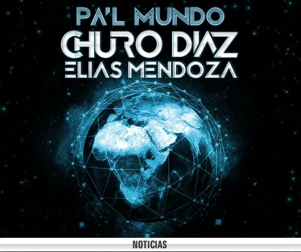 Pa l mundo y De otro planeta lo nuevo de CHURO DIAZ & ELIAS MENDOZA