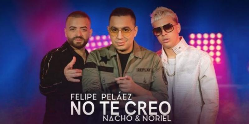 Felipe Peláez Estrena No Te Creo Junto A Nacho Y Noriel