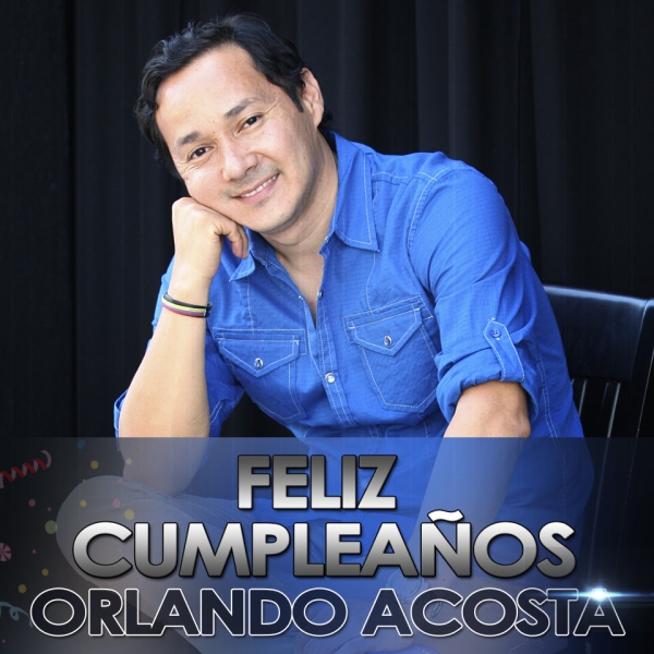 Feliz cumpleaños Orlando Acosta