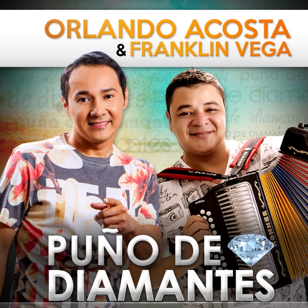 Orlando Acosta y Franklin Vega presentan la canción - Puño de Diamantes - su nuevo objetivo musical
